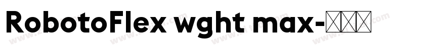 RobotoFlex wght max字体转换